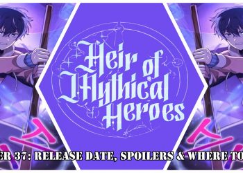 Heir Of Mythical Heroes Chapter 37: Release Date, Spoilers & Where to Read?