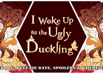 I Became The Ugly Lady Chapter 116: Release Date, Spoilers & Where to Read?