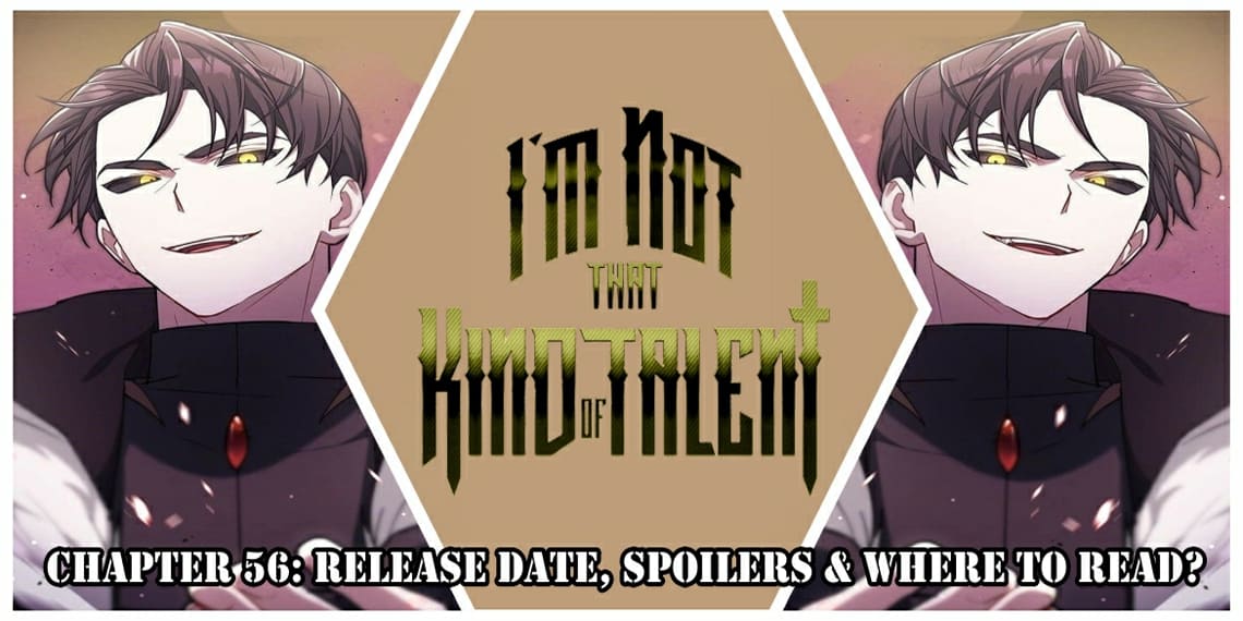 I’m Not That Kind of Talent Chapter 56: Release Date, Spoilers & Where to Read?