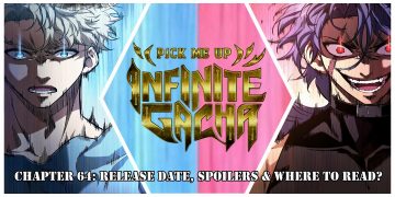 Pick Me Up, Infinite Gacha Chapter 64: Release Date, Spoilers & Where to Read?