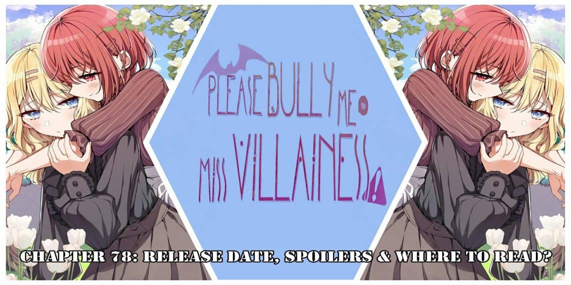 Please Bully Me, Miss Villainess! Chapter 78: Release Date, Spoilers & Where to Read?