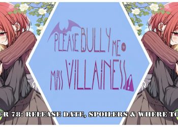 Please Bully Me, Miss Villainess! Chapter 78: Release Date, Spoilers & Where to Read?