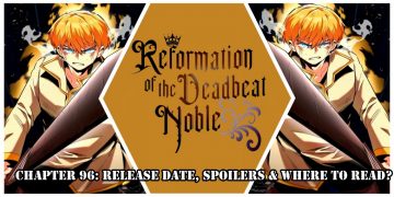 Reformation Of The Deadbeat Noble Chapter 96: Release Date, Spoilers & Where to Read?