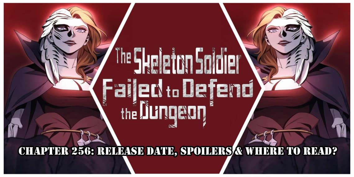 Skeleton Soldier Couldn’t Protect The Dungeon Chapter 256: Release Date, Spoilers & Where to Read?