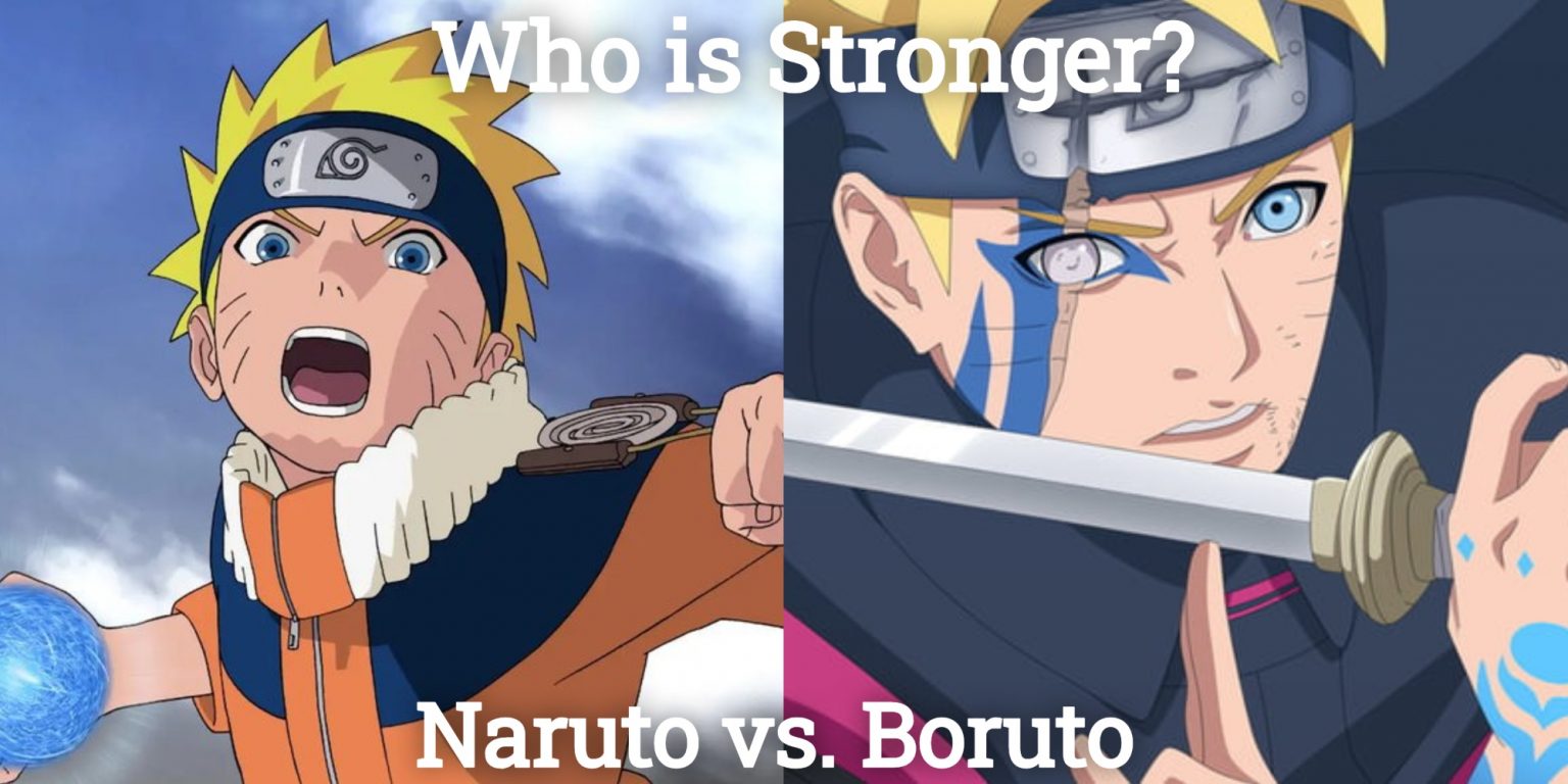 Who Is Stronger Naruto Or Boruto? Naruto vs. Boruto Strength Analysis