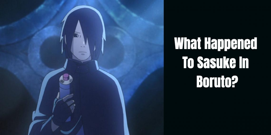 What Happened To Sasuke In Boruto?