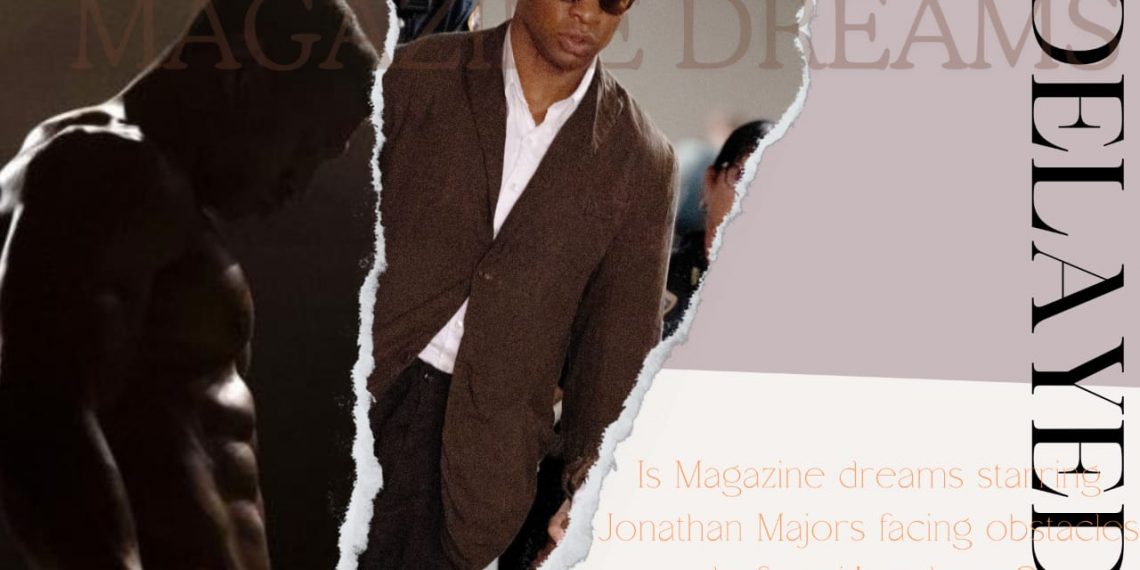 Magazine Dreams Starring Jonathan Majors has been facing obstacles before its release.