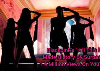 Blackpink's Song "Kill This Love" Crossed 1.9 Billion Views On YouTube