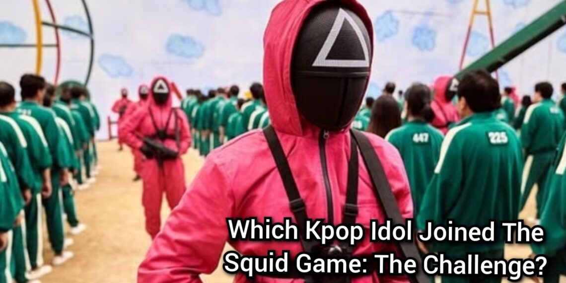 Which Kpop Idol Joined Squid Game: The Challenge
