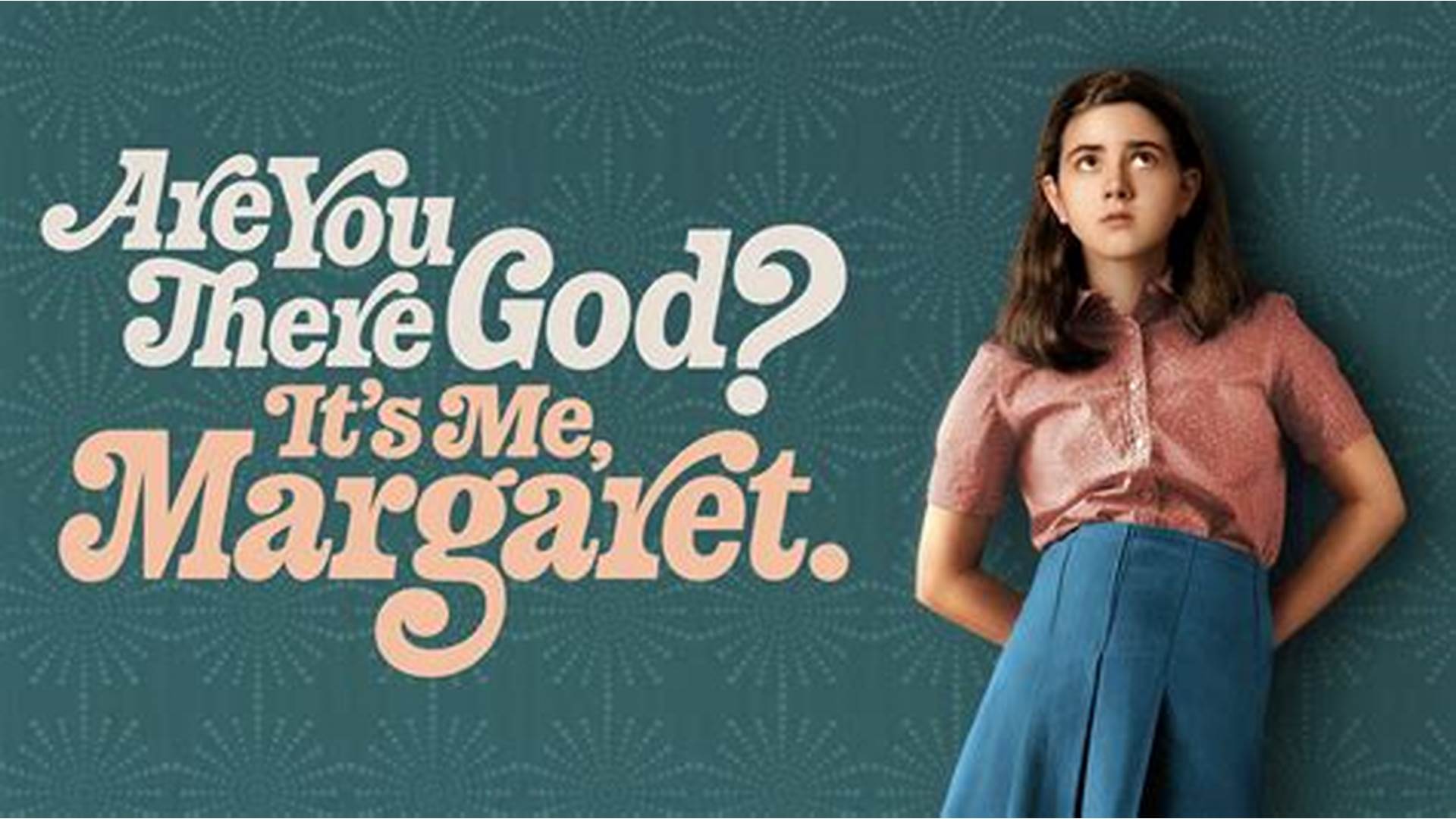 Are you there, God? It’s Me, Margaret