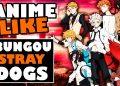 "Top 10 Anime Similar to Bungo Stray Dogs That You'll Love to Watch